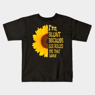 I'm blunt because God rolled me that way sunflower Kids T-Shirt